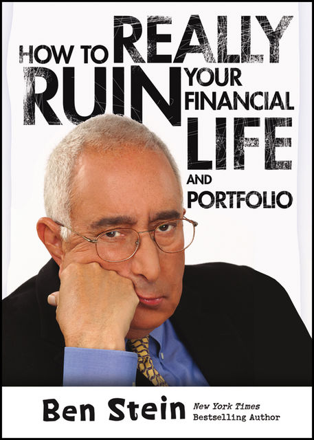 How To Really Ruin Your Financial Life and Portfolio, Ben Stein