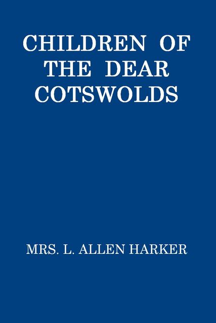 Children of the Dear Cotswolds, L.Allen Harker