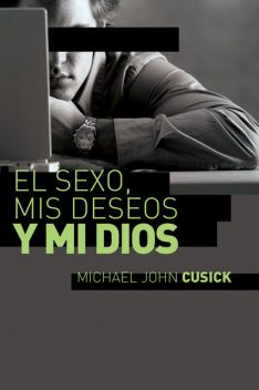 El sexo, mis deseos y mi Dios, Michael John Cusick