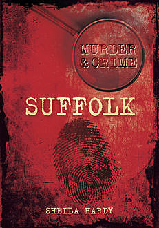 Murder & Crime: Suffolk, Sheila Hardy