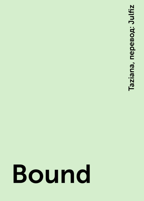 Bound, Taziana, перевод: Julfiz