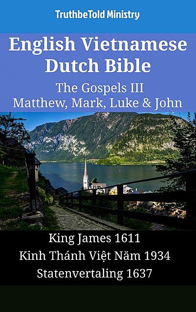 English Vietnamese Dutch Bible – The Gospels III – Matthew, Mark, Luke & John, TruthBeTold Ministry