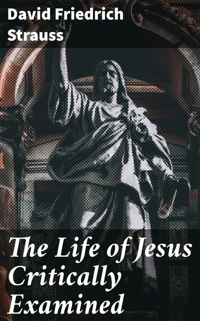 The Life of Jesus Critically Examined, David Friedrich Strauss