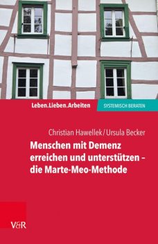 Menschen mit Demenz erreichen und unterstützen – die Marte-Meo-Methode, Christian Hawellek, Ursula Becker