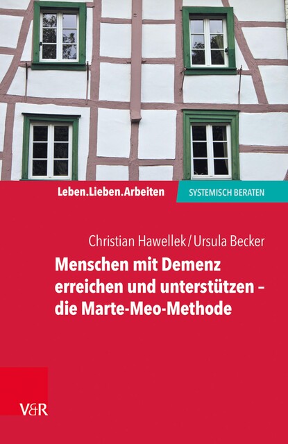 Menschen mit Demenz erreichen und unterstützen – die Marte-Meo-Methode, Christian Hawellek, Ursula Becker