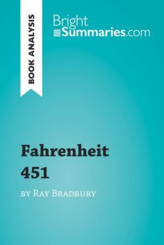 Book Analysis: Fahrenheit 451 by Ray Bradbury, Bright Summaries