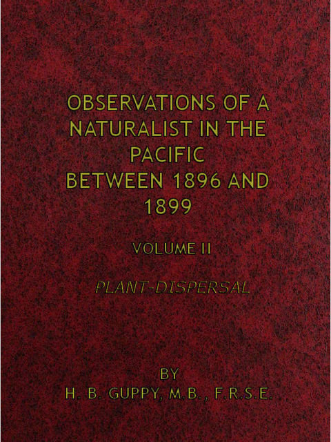 Observations of a Naturalist in the Pacific Between 1896 and 1899, v. 2 / Plant-Dispersal, H.B. Guppy