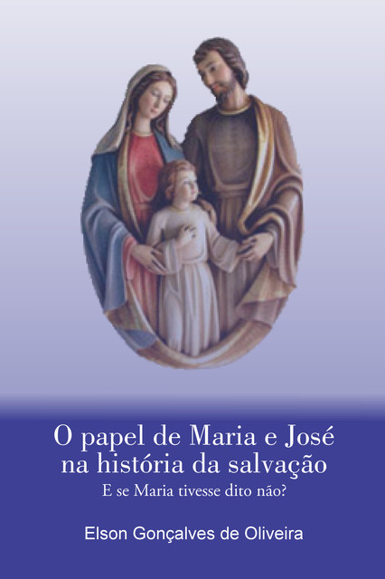 O papel de Maria e José na história da salvação, Elson Gonçalves de Oliveira