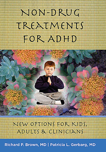 Non-Drug Treatments for ADHD: New Options for Kids, Adults, and Clinicians, Richard Brown, Patricia Gerbarg