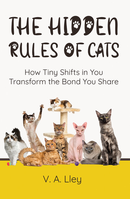 The Hidden Rules of Cats, V.A. Lley