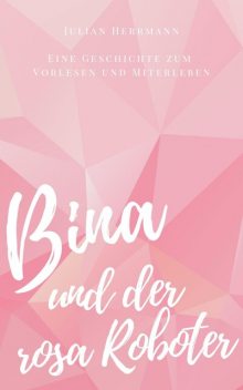 Bina und der rosa Roboter, Julian Herrmann