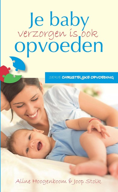 Baby verzorgen is ook opvoeden, Joop Stolk, Aline Hoogenboom