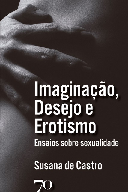 Imaginação, Desejo e Erotismo, Susana de Castro