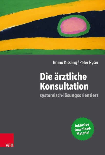 Die ärztliche Konsultation – systemisch-lösungsorientiert, Bruno Kissling, Peter Ryser