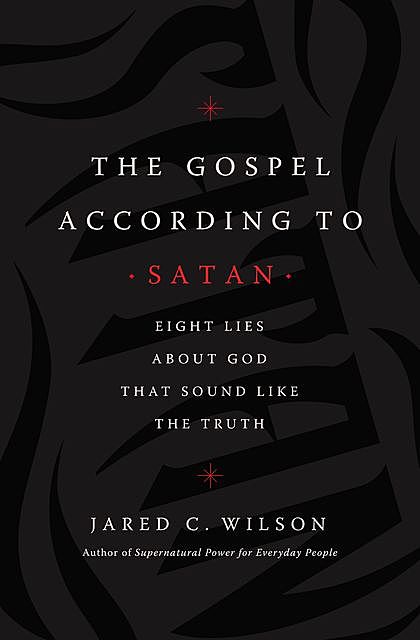 The Gospel According to Satan, Jared C. Wilson