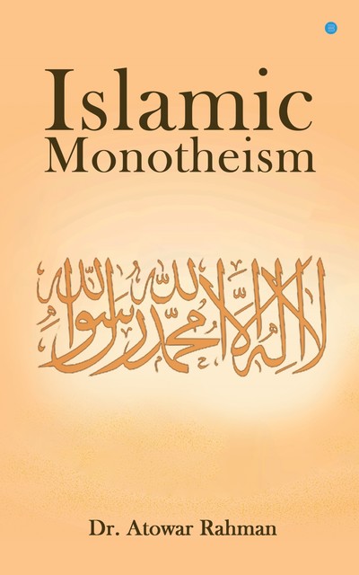 Islamic Monotheism, Atowar Rahman