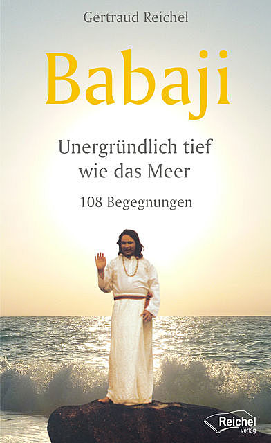 Babaji – Unergründlich tief wie das Meer, Gertraud Reichel