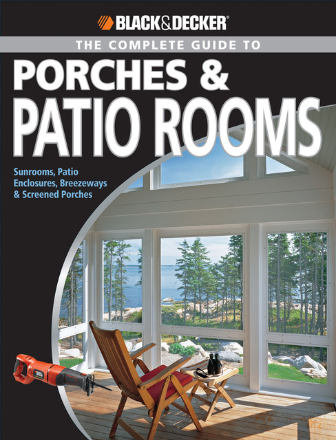 Black & Decker The Complete Guide to Porches & Patio Rooms, Phil Schmidt