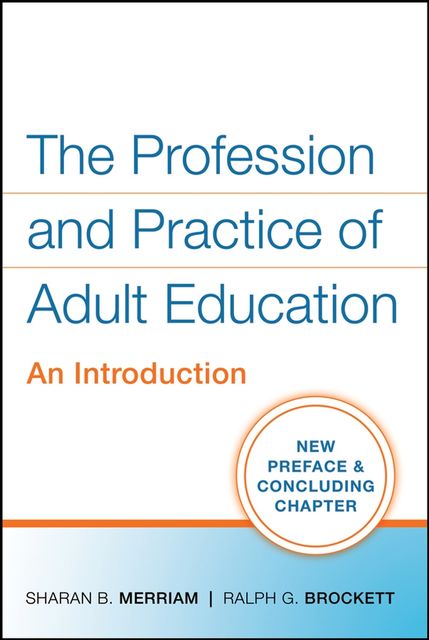 The Profession and Practice of Adult Education, Sharan B.Merriam, Ralph G.Brockett