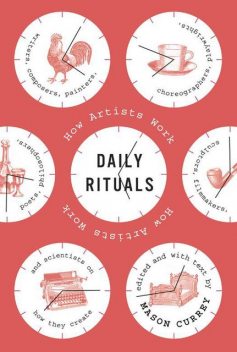 Daily Rituals How Artists Work, Mason Currey