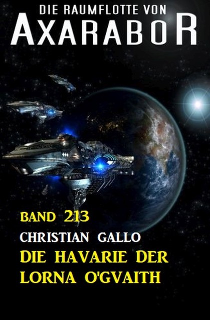 Die Havarie der Lorna O'Gvaith: Die Raumflotte von Axarabor – Band 213, Christian Gallo