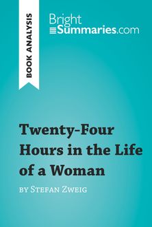Twenty-Four Hours in the Life of a Woman by Stefan Zweig (Reading Guide), Bright Summaries