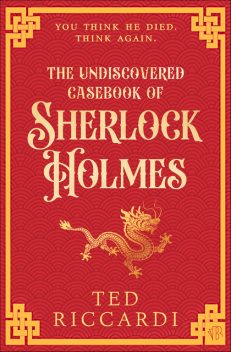 The Undiscovered Casebook of Sherlock Holmes, Ted Riccardi