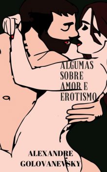 Algumas sobre Amor e Erotismo, Alexandre Golovanevsky