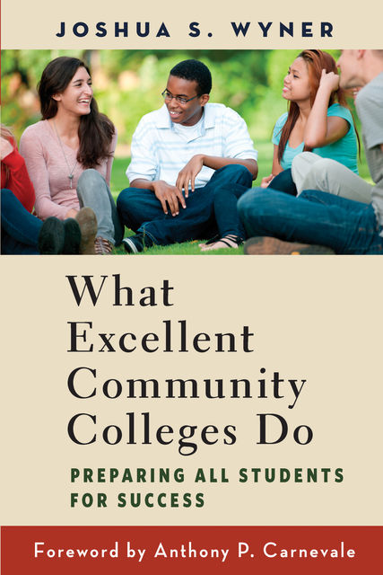 What Excellent Community Colleges Do, Joshua S. Wyner