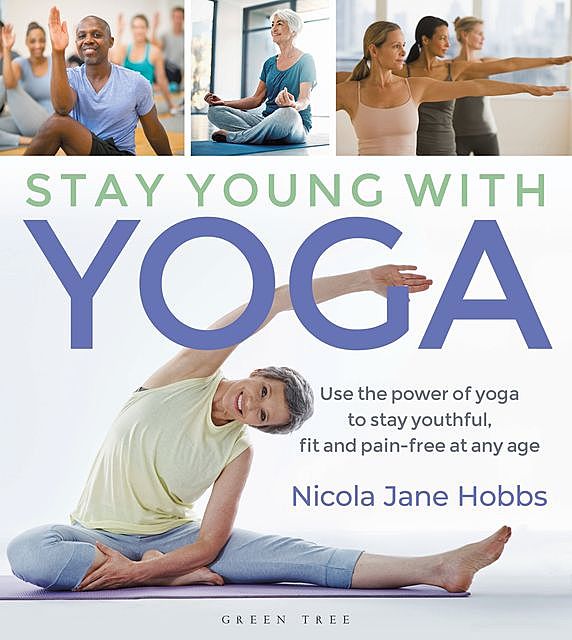 Stay Young With Yoga, Nicola Jane Hobbs