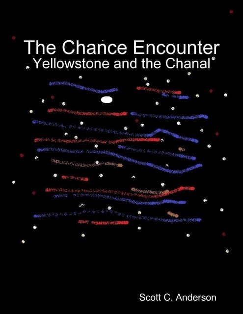 The Chance Encounter - Yellowstone and the Chanal, Scott Anderson