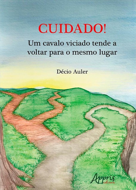 Cuidado! Um Cavalo Viciado Tende a Voltar para o Mesmo Lugar, Décio Auler