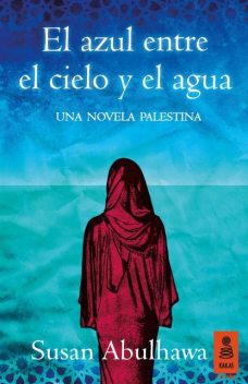 El azul entre el cielo y el agua, Susan Abulhawa