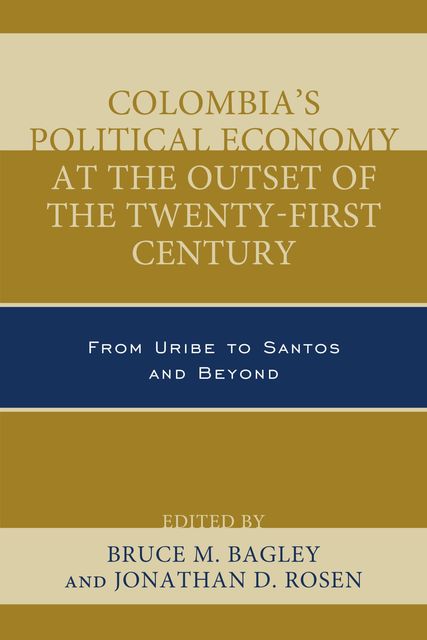 Colombia's Political Economy at the Outset of the Twenty-First Century, Bruce M. Bagley