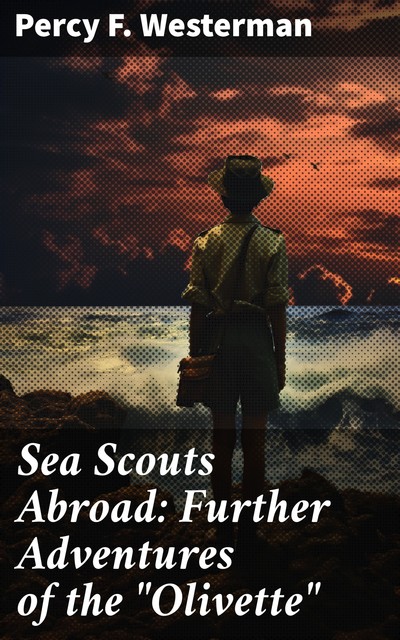 Sea Scouts Abroad: Further Adventures of the “Olivette”, Percy Westerman