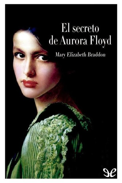 El secreto de Aurora Floyd, Mary Elizabeth Braddon