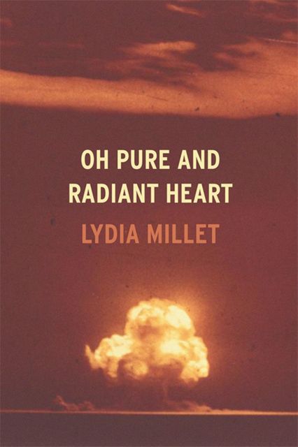 Oh Pure and Radiant Heart, Lydia Millet