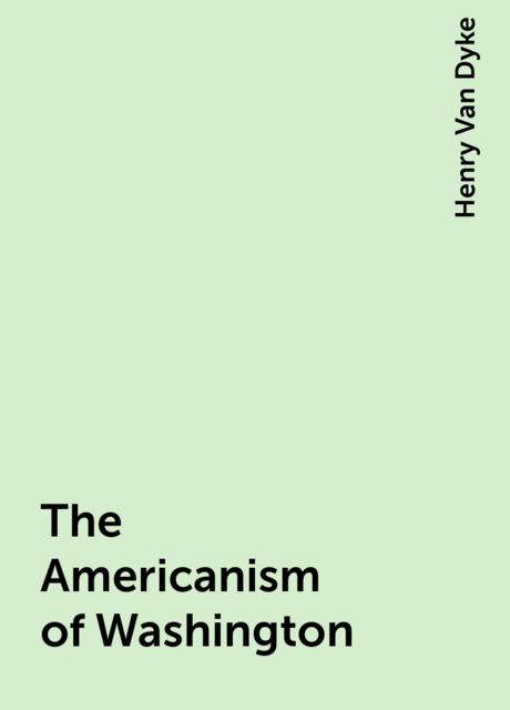 The Americanism of Washington, Henry Van Dyke