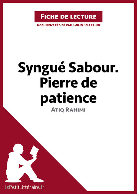 Syngué Sabour. Pierre de patience de Atiq Rahimi (Fiche de lecture), Emilio Sciarrino, lePetitLittéraire.fr