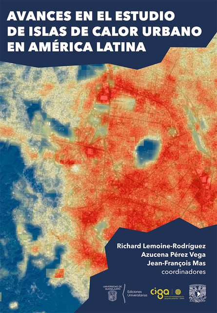 Avances en el estudio de islas de calor urbano en América Latina, Jean-François Mas, Azucena Pérez Vega, Richard Lemoine-Rodríguez