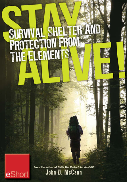 Stay Alive – Survival Shelter and Protection from the Elements eShort, John McCann