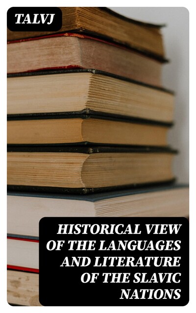 Historical View of the Languages and Literature of the Slavic Nations, Talvj