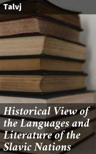 Historical View of the Languages and Literature of the Slavic Nations, Talvj