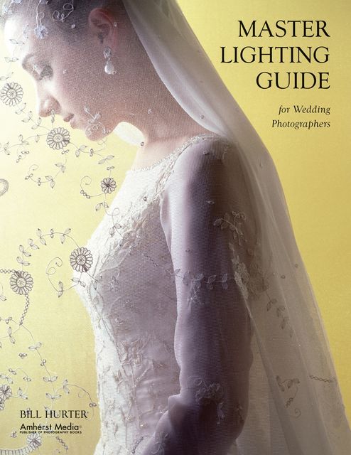 Master Lighting Guide for Wedding Photographers, Bill Hurter