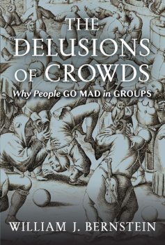 The Delusions Of Crowds, William Bernstein