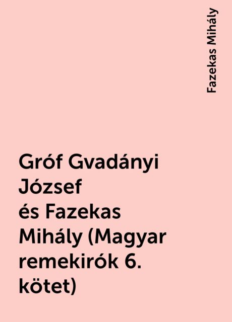 Gróf Gvadányi József és Fazekas Mihály (Magyar remekirók 6. kötet), Fazekas Mihály