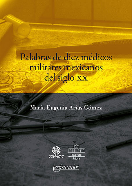 Palabras de diez médicos militares mexicanos del siglo XX, María Eugenia Arias Gómez