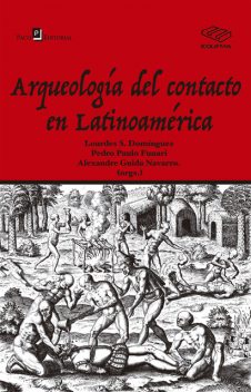 Arqueología Del Contacto En Latinoamérica, Alexandre Guida Navarro, Lourdes S. Domínguez, Pedro Paulo A. Funari