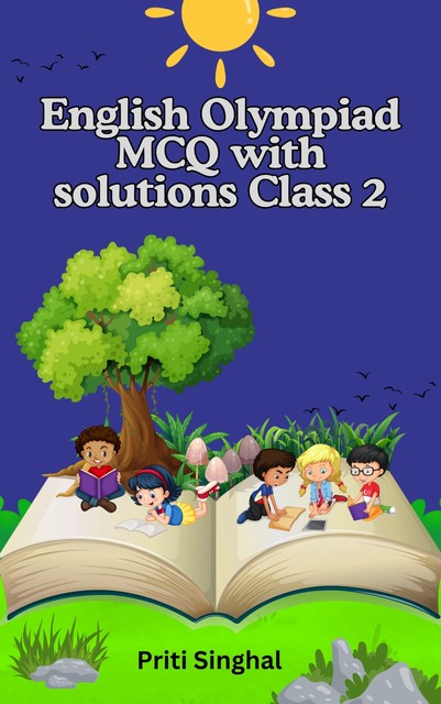 English Olympiad MCQ with solutions Class 2, Priti Singhal