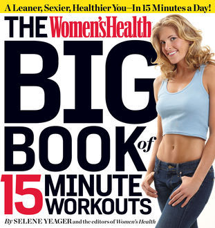 The Women's Health Big Book of 15-Minute Workouts, Selene Yeager, The Health